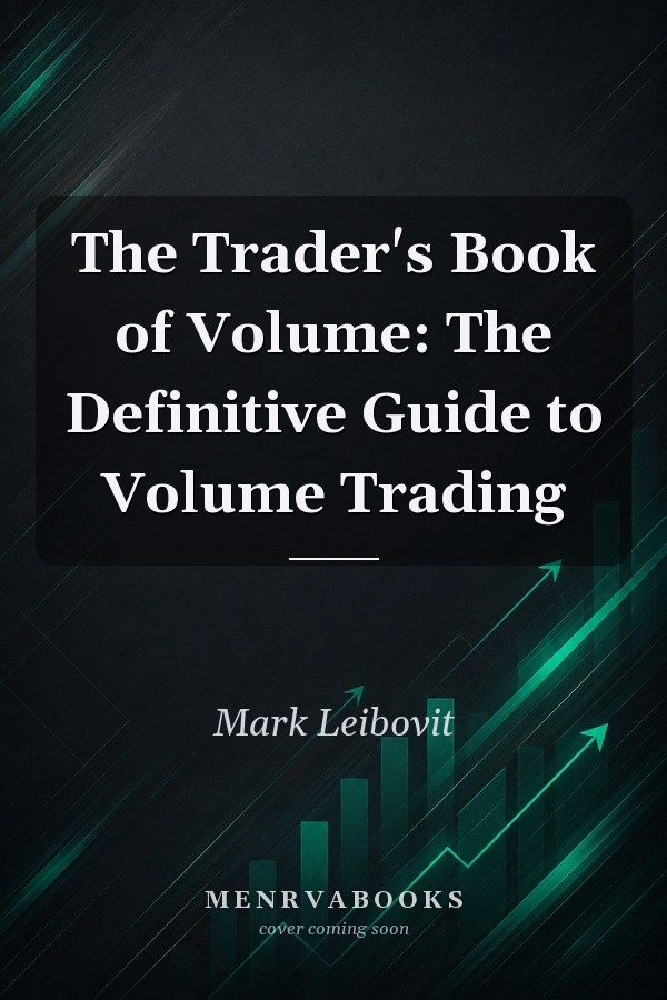 The Trader's Book of Volume: The Definitive Guide to Volume Trading