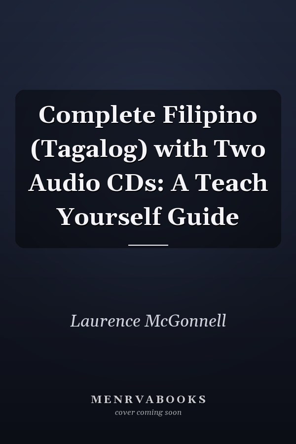 Complete Filipino (Tagalog) with Two Audio CDs: A Teach Yourself Guide