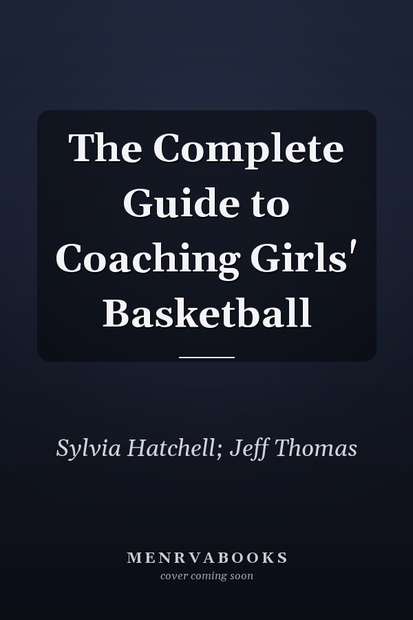 The Complete Guide to Coaching Girls' Basketball