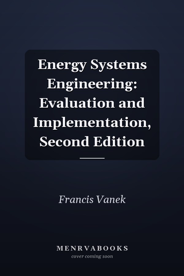 Energy Systems Engineering: Evaluation and Implementation, Second Edition