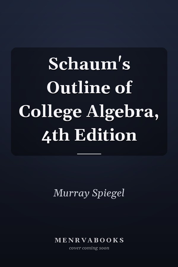 Schaum's Outline of College Algebra, 4th Edition
