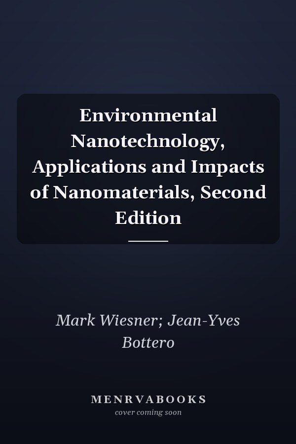 Environmental Nanotechnology, Applications and Impacts of Nanomaterials, Second Edition