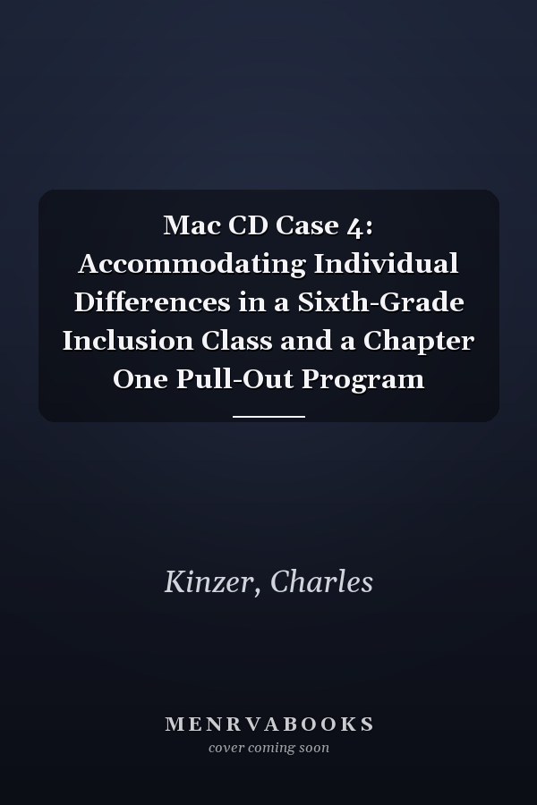 Mac CD Case 4: Accommodating Individual Differences in a Sixth-Grade Inclusion Class and a Chapter One Pull-Out Program