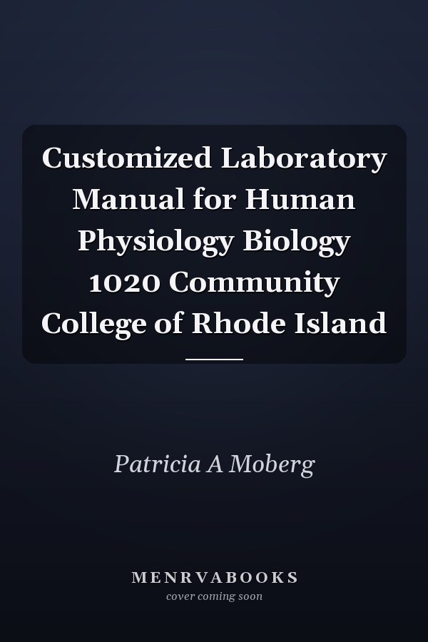 Customized Laboratory Manual for Human Physiology Biology 1020 Community College of Rhode Island