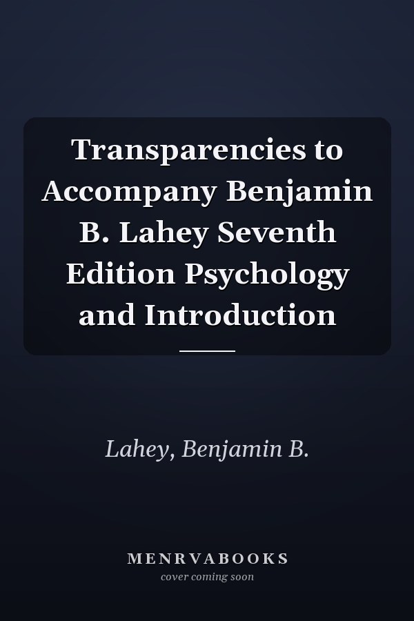 Transparencies to Accompany Benjamin B. Lahey Seventh Edition Psychology and Introduction