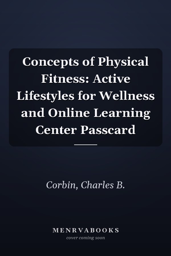 Concepts of Physical Fitness: Active Lifestyles for Wellness and Online Learning Center Passcard