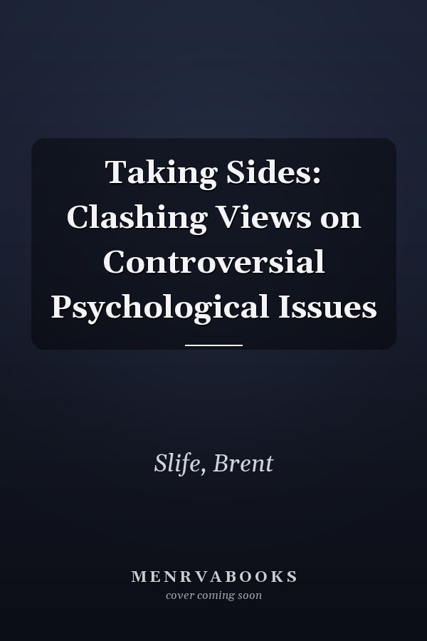 Taking Sides: Clashing Views on Controversial Psychological Issues