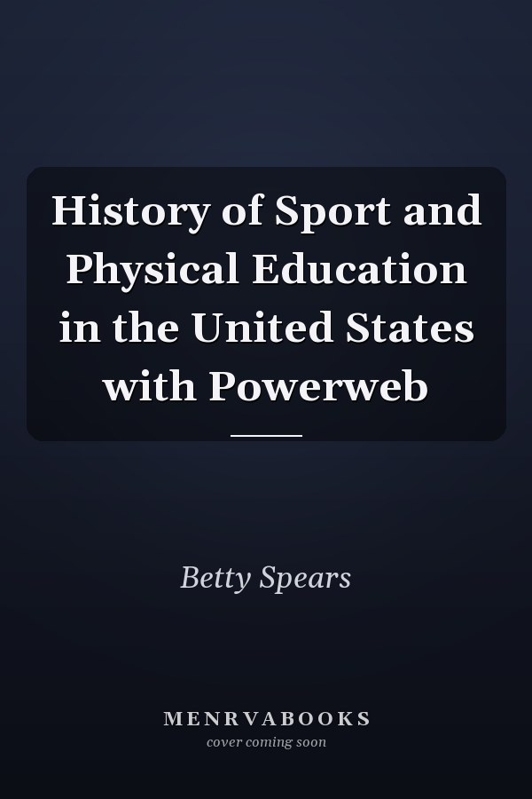History of Sport and Physical Education in the United States with Powerweb