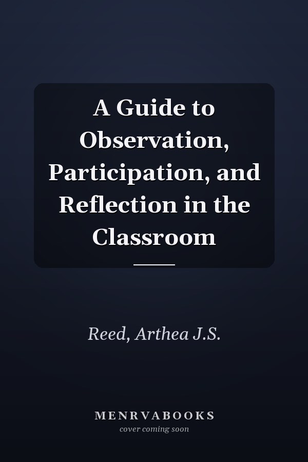 A Guide to Observation, Participation, and Reflection in the Classroom
