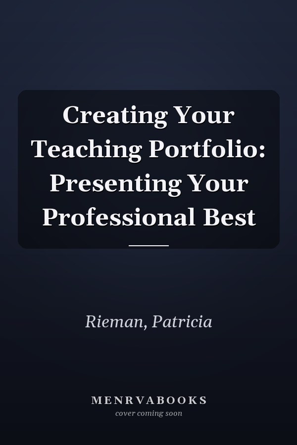 Creating Your Teaching Portfolio: Presenting Your Professional Best