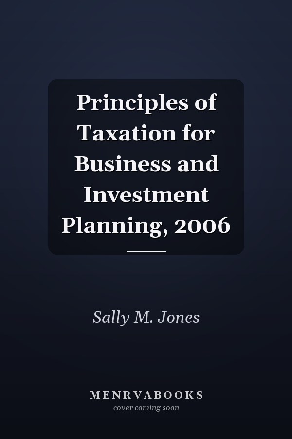 Principles of Taxation for Business and Investment Planning, 2006