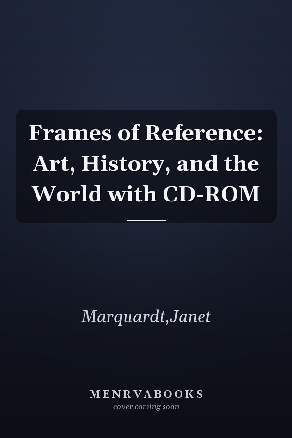 Frames of Reference: Art, History, and the World with CD-ROM