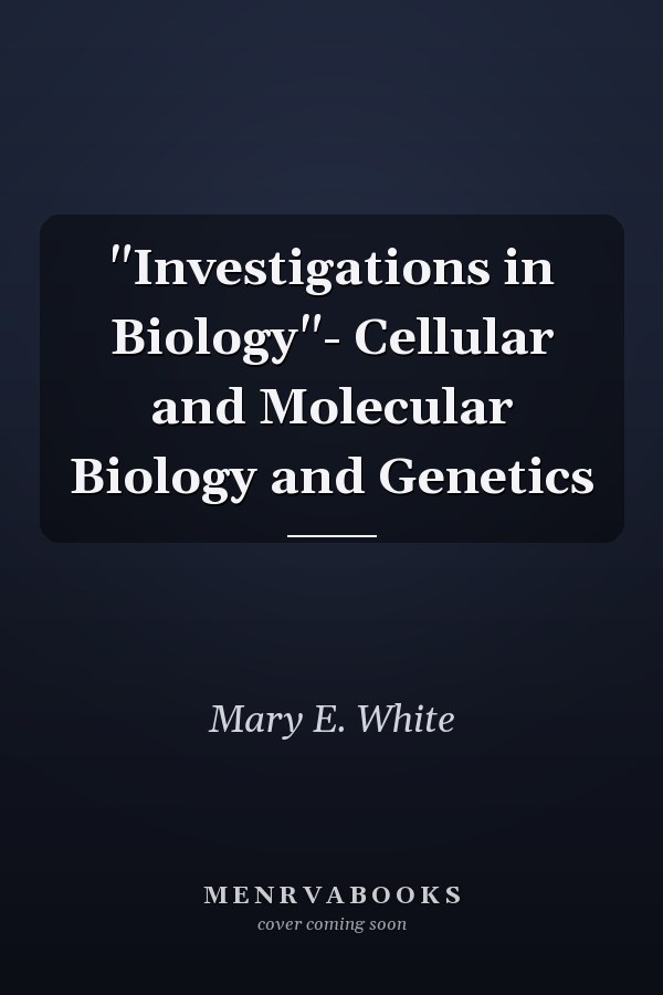 "Investigations in Biology"- Cellular and Molecular Biology and Genetics
