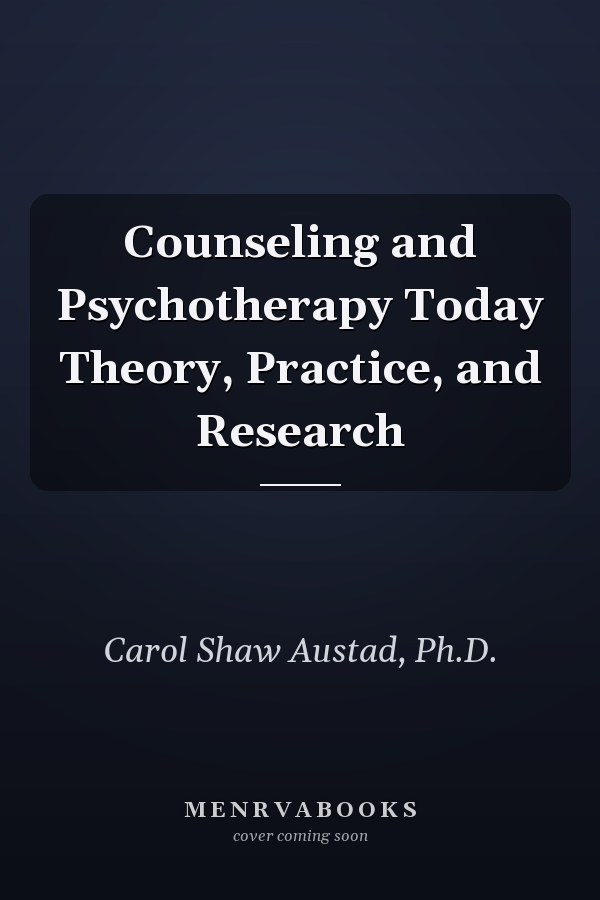 Counseling and Psychotherapy Today Theory, Practice, and Research