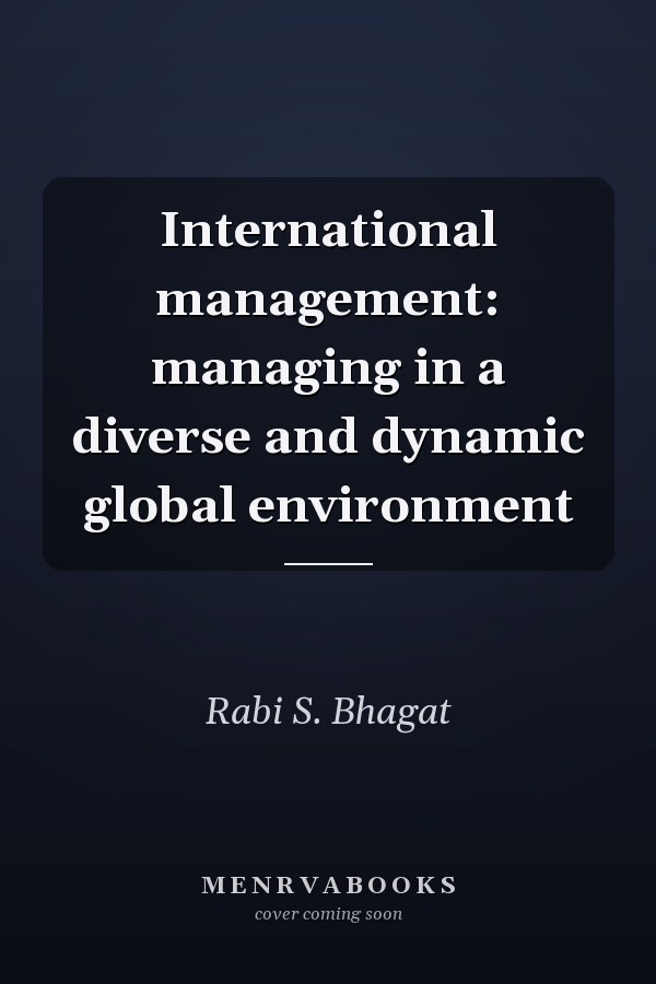 International management: managing in a diverse and dynamic global environment