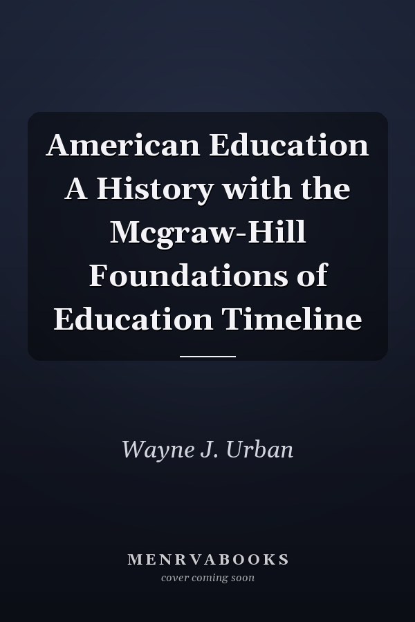 American Education A History with the Mcgraw-Hill Foundations of Education Timeline
