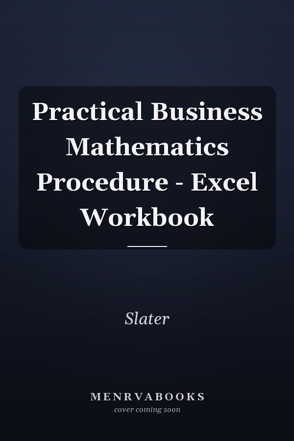 Practical Business Mathematics Procedure - Excel Workbook