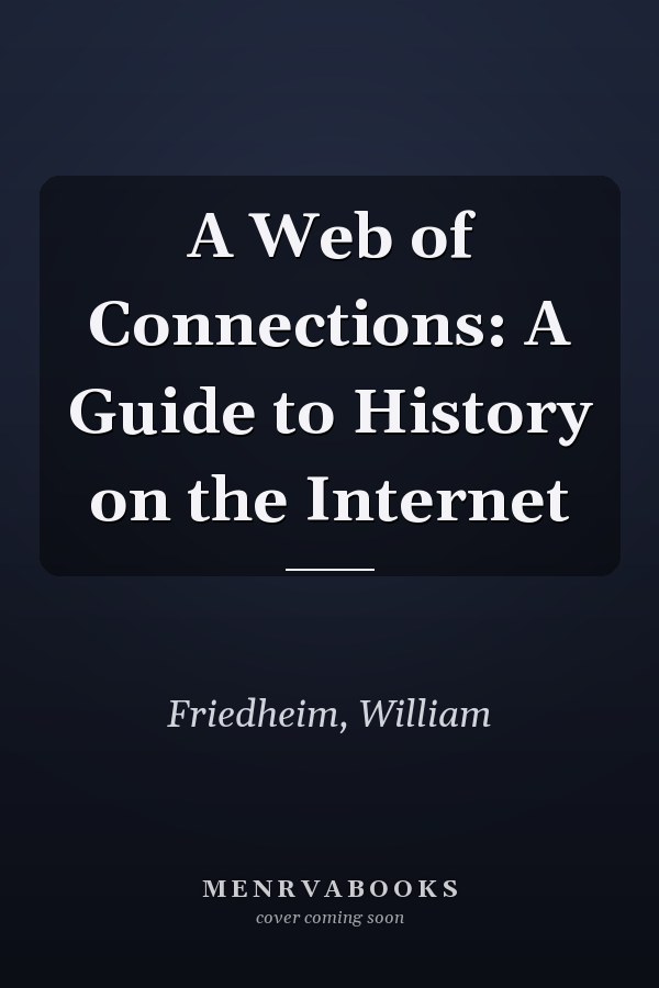 A Web of Connections: A Guide to History on the Internet