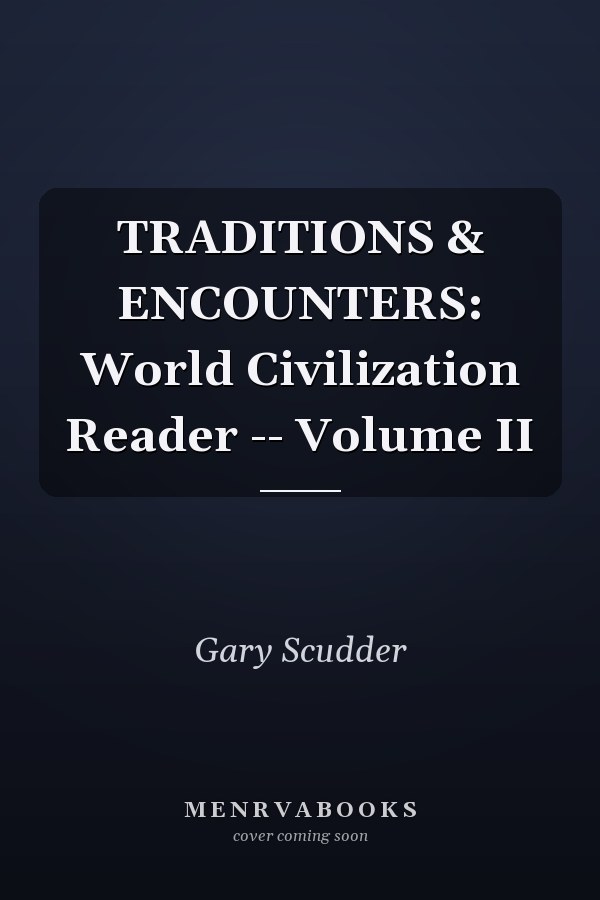 TRADITIONS & ENCOUNTERS: World Civilization Reader -- Volume II