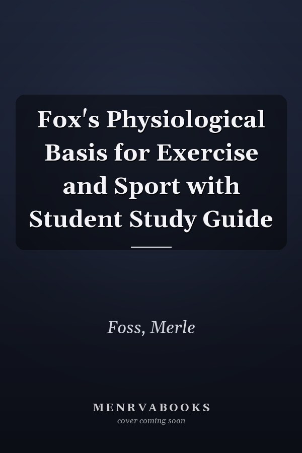Fox's Physiological Basis for Exercise and Sport with Student Study Guide