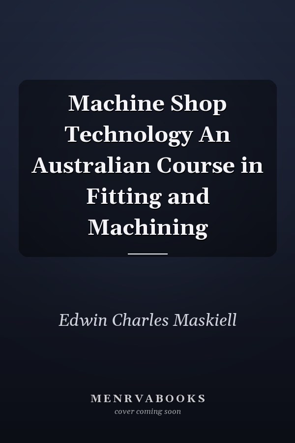 Machine Shop Technology An Australian Course in Fitting and Machining