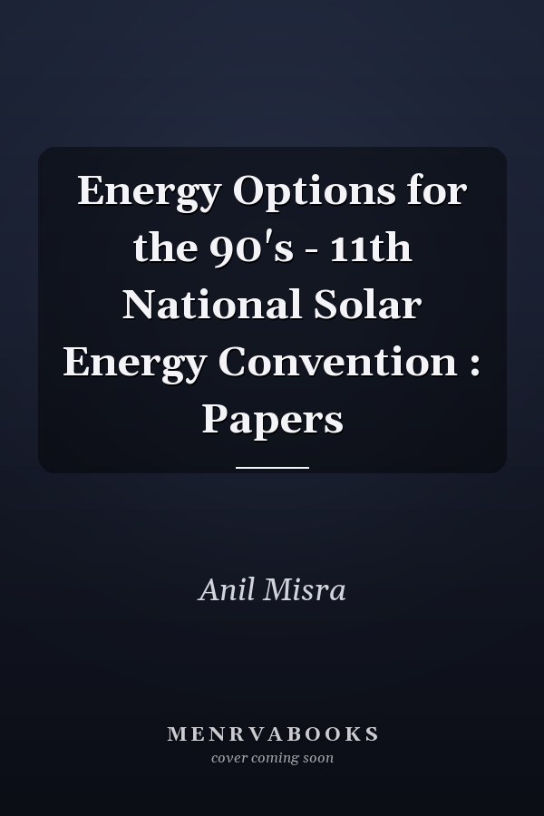 Energy Options for the 90's - 11th National Solar Energy Convention : Papers