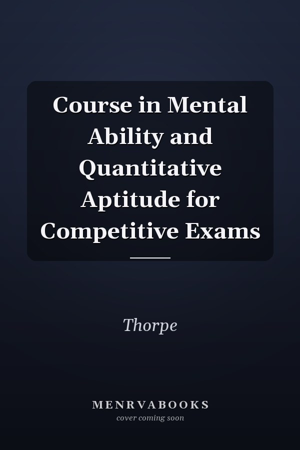 Course in Mental Ability and Quantitative Aptitude for Competitive Exams