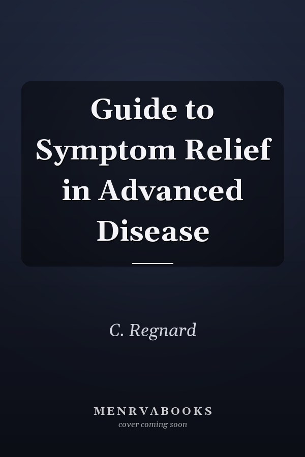 Guide to Symptom Relief in Advanced Disease