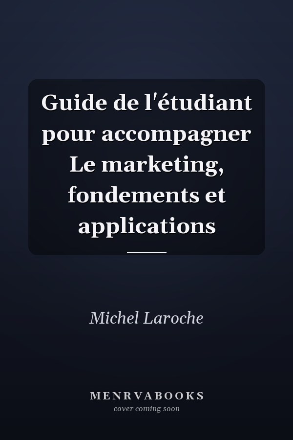 Guide de l'étudiant pour accompagner Le marketing, fondements et applications