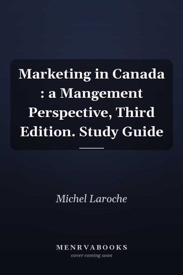 Marketing in Canada : a Mangement Perspective, Third Edition. Study Guide