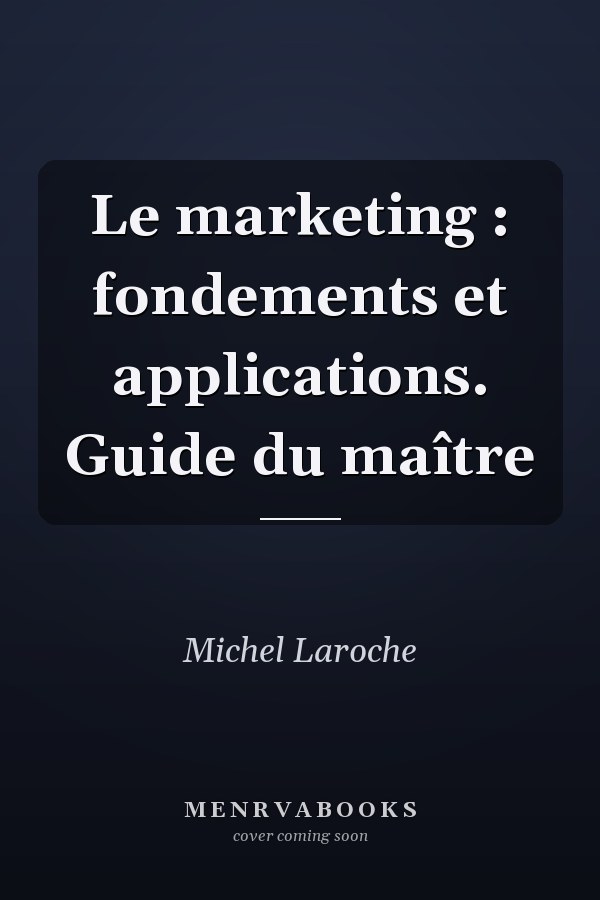 Le marketing : fondements et applications. Guide du maître