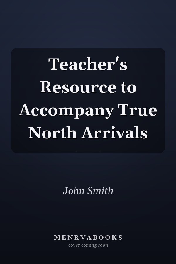 Teacher's Resource to Accompany True North Arrivals