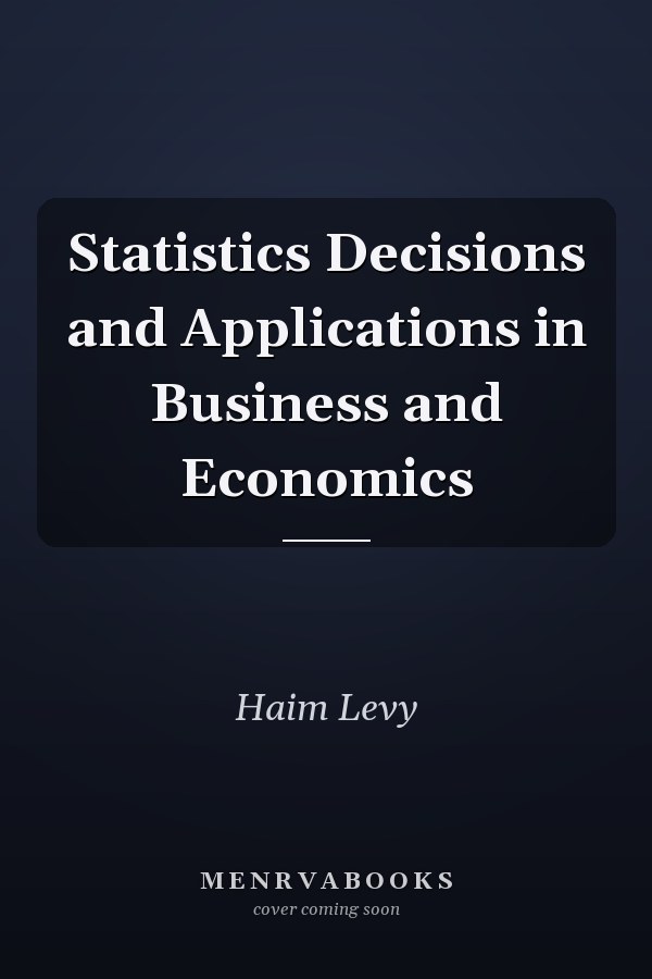 Statistics Decisions and Applications in Business and Economics