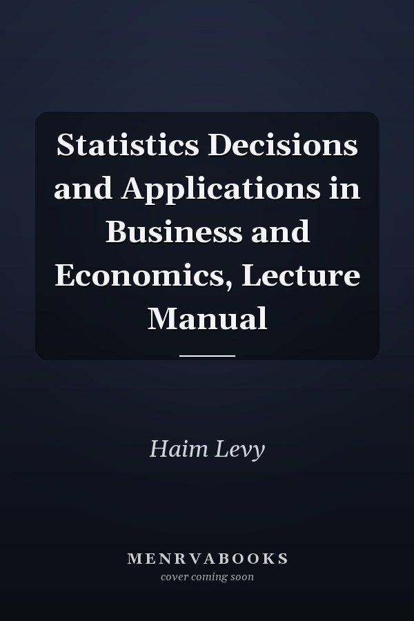 Statistics Decisions and Applications in Business and Economics, Lecture Manual