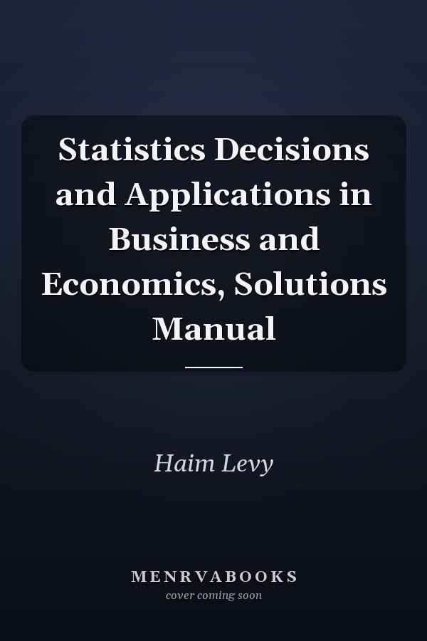 Statistics Decisions and Applications in Business and Economics, Solutions Manual