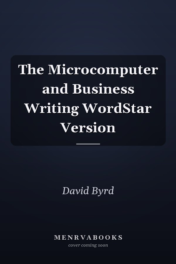 The Microcomputer and Business Writing WordStar Version