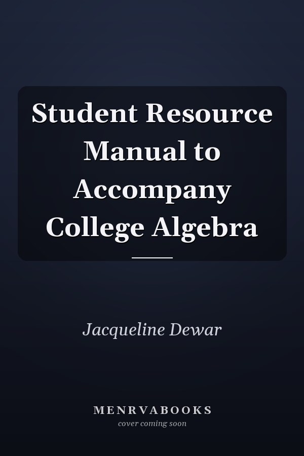 Student Resource Manual to Accompany College Algebra