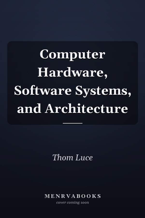 Computer Hardware, Software Systems, and Architecture