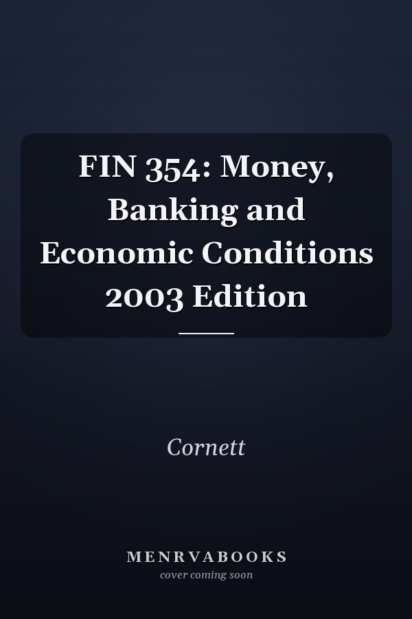 FIN 354: Money, Banking and Economic Conditions 2003 Edition