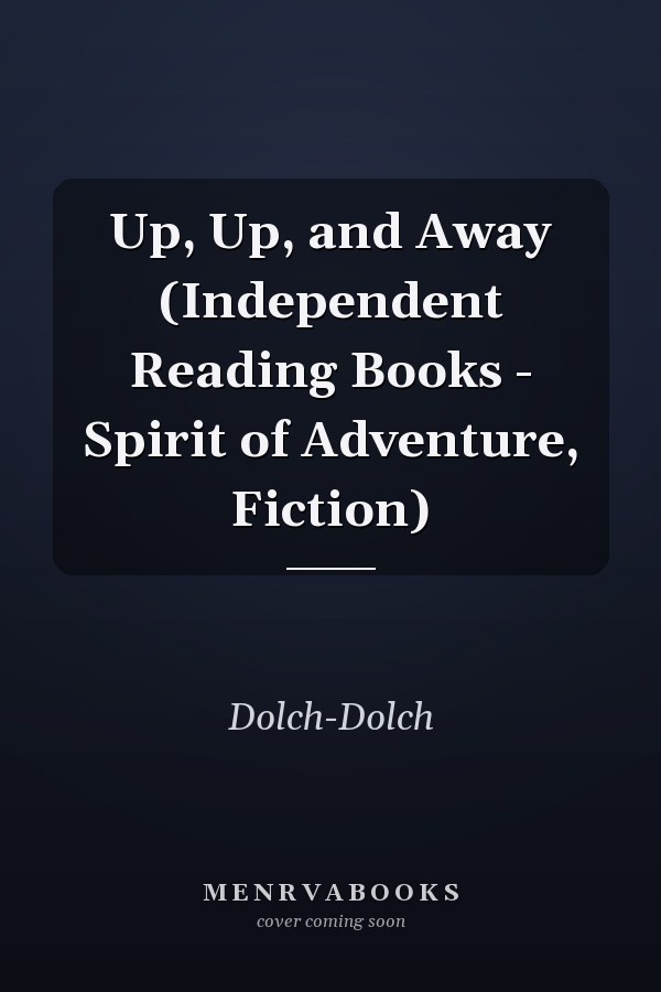 Up, Up, and Away (Independent Reading Books - Spirit of Adventure, Fiction)