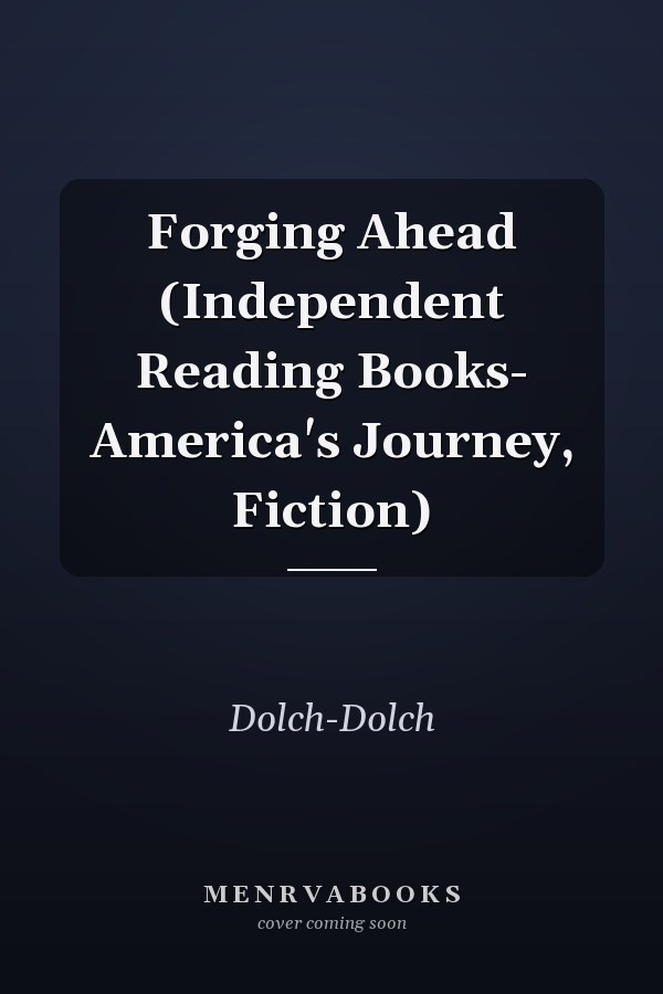 Forging Ahead (Independent Reading Books- America's Journey, Fiction)