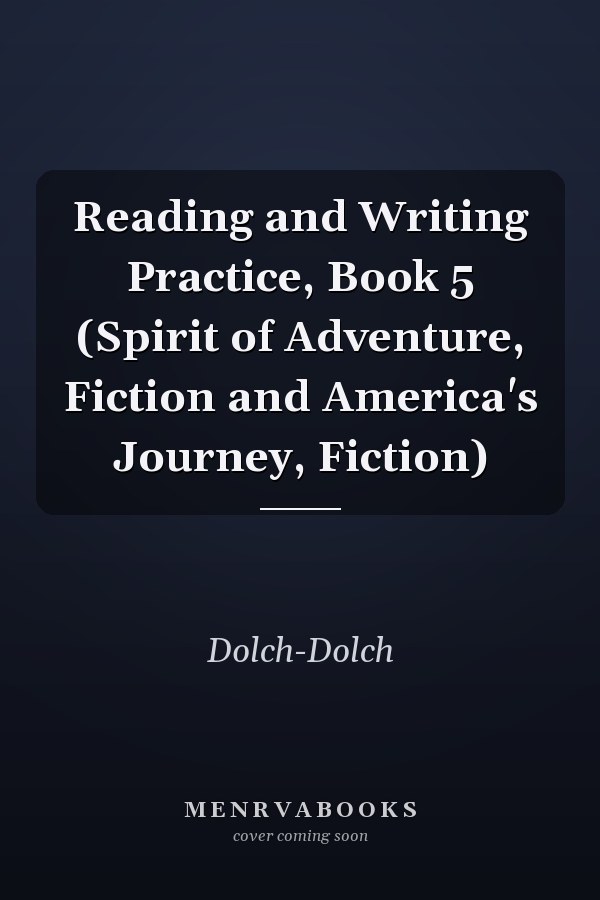 Reading and Writing Practice, Book 5 (Spirit of Adventure, Fiction and America's Journey, Fiction)