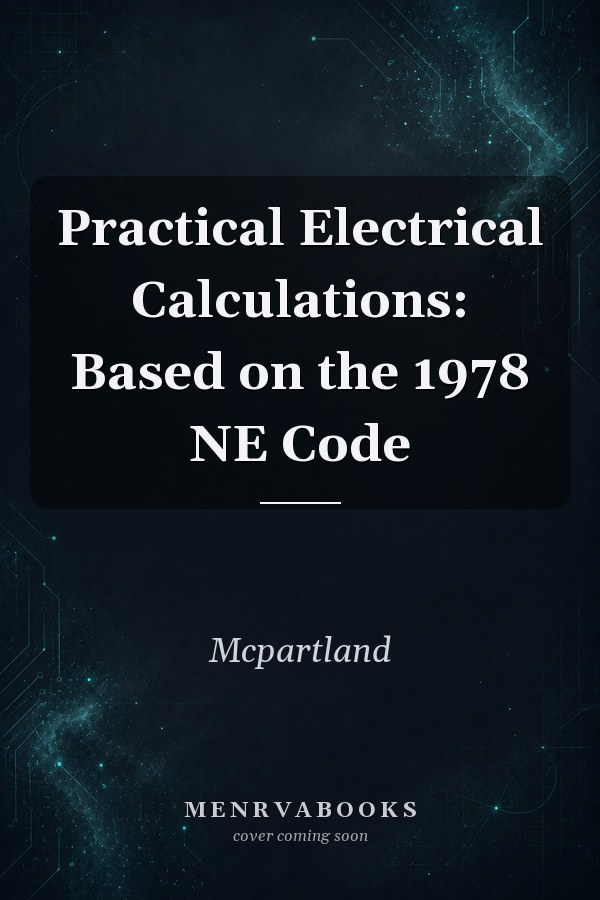 Practical Electrical Calculations: Based on the 1978 NE Code