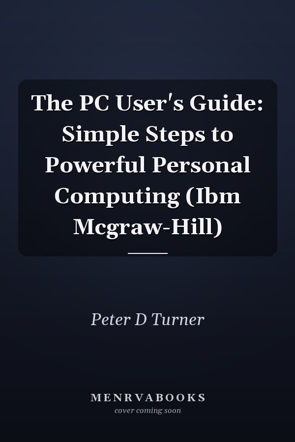 The PC User's Guide: Simple Steps to Powerful Personal Computing (Ibm Mcgraw-Hill)