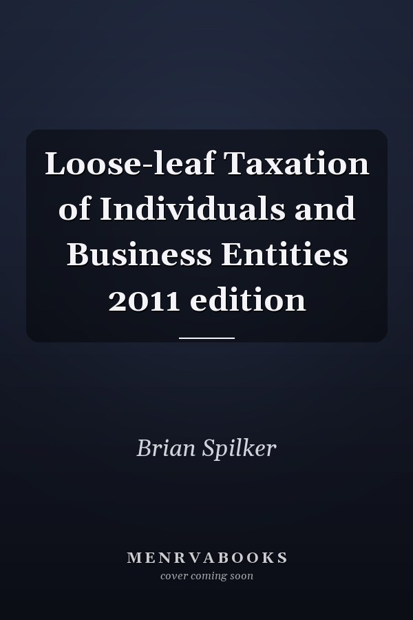 Loose-leaf Taxation of Individuals and Business Entities 2011 edition