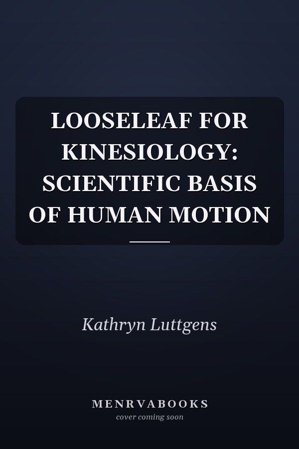 LOOSELEAF FOR KINESIOLOGY: SCIENTIFIC BASIS OF HUMAN MOTION