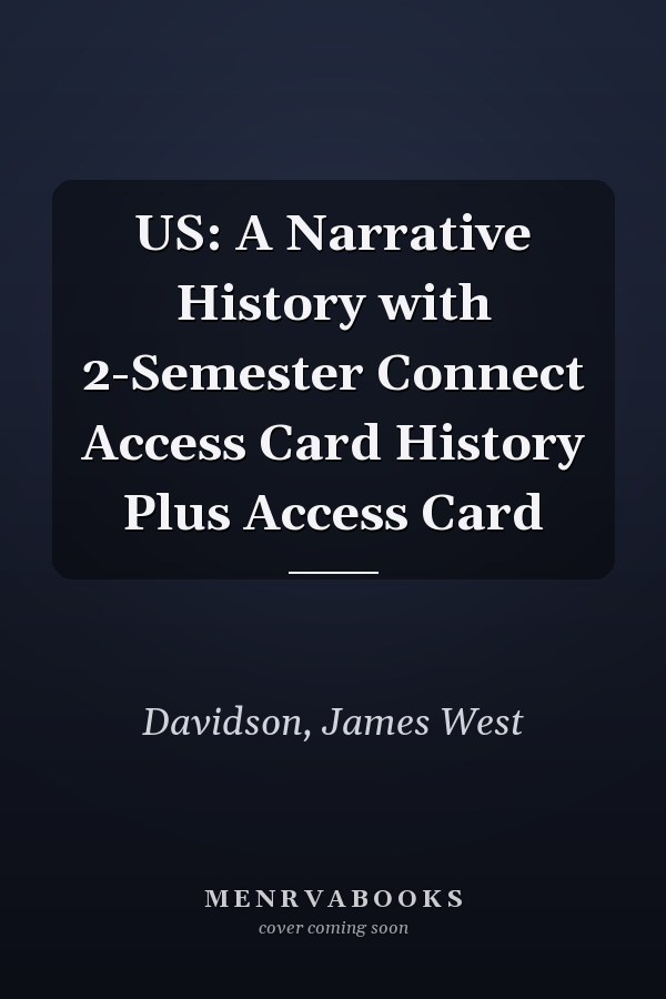 US: A Narrative History with 2-Semester Connect Access Card History Plus Access Card