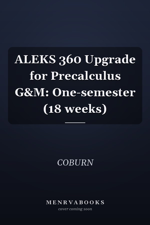 ALEKS 360 Upgrade for Precalculus G&M: One-semester (18 weeks)
