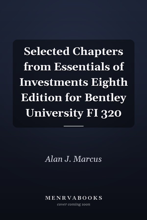 Selected Chapters from Essentials of Investments Eighth Edition for Bentley University FI 320