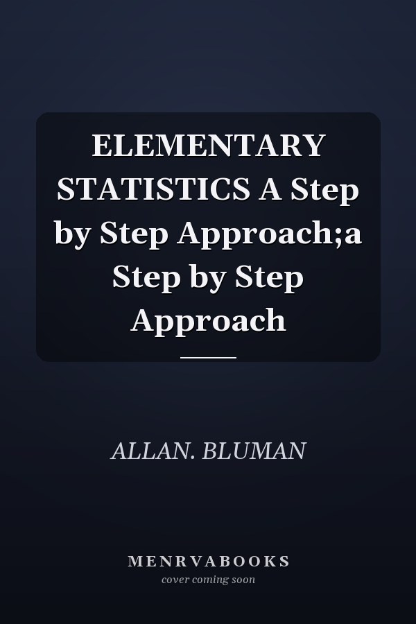 ELEMENTARY STATISTICS A Step by Step Approach;a Step by Step Approach